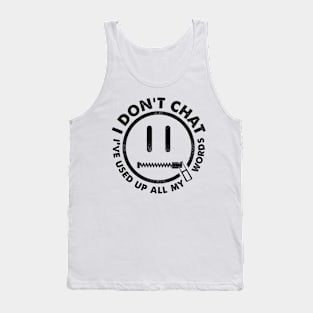 I Don't Chat I've Used Up All My Words Tank Top